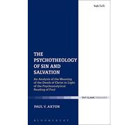 The Psychotheology of Sin and Salvation: An Analysis of the Meaning of the Death of Christ in Light of the Psychoanalytical Reading of Paul