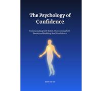 The Psycology of Confedence: Understanding Self-Belief, Overcoming Self-Doubt, and Building Real Confidence (Psychology Insights Series)