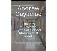 The PTA Multiverse: Types of School Moms You’ll Meet: Handle the Drama. Protect the Kids. Keep Your Peace. (For Teachers and Moms)