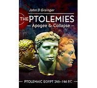 The Ptolemies, Apogee and Collapse: Ptolemiac Egypt 246-146 BC