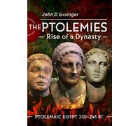 The Ptolemies, Rise of a Dynasty: Ptolemaic Egypt 330 246 BC