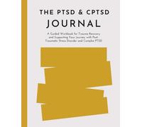 THE PTSD & CPTSD Journal: A Guided Workbook for Trauma Recovery and Supporting Your Journey with Post-Traumatic Stress Disorder and Complex PTSD (Track Symptoms, Triggers & Coping Strategies)