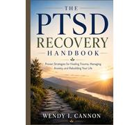 The PTSD Recovery Handbook: Proven Strategies for Healing Trauma, Managing Anxiety, and Rebuilding Your Life