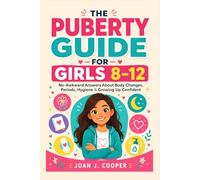 The Puberty Guide for Girls 8-12: No-Awkward Answers About Body Changes, Periods, Hygiene & Growing Up Confident: 1 (Growing Up Confident: A Girl’s Guide Series)