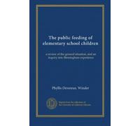 The public feeding of elementary school children: a review of the general situation, and an inquiry into Birmingham experience