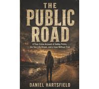 THE PUBLIC ROAD: A True-Crime Account of Gabby Petito, the Van-Life Dream, and a Case Without Trial