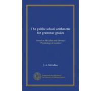The public school arithmetic for grammar grades: based on McLellan and Dewey's "Psychology of number,"