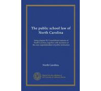 The public school law of North Carolina: being chapter 95, Consolidated statutes of North Carolina, together with decisions of the state superintendent of public instruction