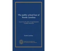 The public school law of North Carolina: issued from the office of superintendent of public instruction
