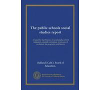The public schools social studies report: A report by the Director of social studies which represents a partial curriculum- in process of evolution- for geography and history