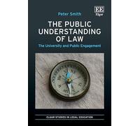 The Public Understanding of Law: The University and Public Engagement (Elgar Studies in Legal Education)