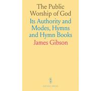 The Public Worship of God: Its Authority and Modes, Hymns and Hymn Books