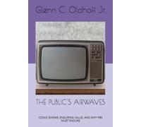 THE PUBLIC'S AIRWAVES: ICONIC SHOWS, ENDURING VALUE, AND WHY PBS MUST ENDURE