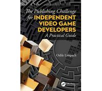 The Publishing Challenge for Independent Video game Developers: A Practical Guide