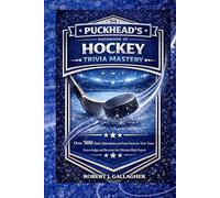 THE PUCKHEAD’S HANDBOOK OF HOCKEY TRIVIA MASTERY: Over 500 Quiz Questions and Fun Facts to Test Your Knowledge and Become the Ultimate Rink Expert.