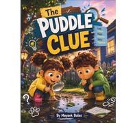 The Puddle Clue: A Cozy Backyard Mystery About Curiosity, Kindness, and Discovering That Every Clue Can Lead to Compassion For Kids Ages 4-8