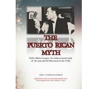 The Puerto Rican Myth: Pedro Albizu Campos: An evidence-based study of the man and his movement in the 1930s