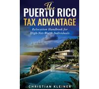 The Puerto Rico Tax Advantage: Relocation Handbook for High-Net-Worth Individuals