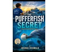 The Pufferfish Secret: A Family Marine Adventure Novel of Dolphins, Hidden Reefs, Ocean Mysteries, and the Wonders of Discovery