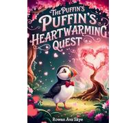 The Puffin's Heartwarming Quest: A Magical Tale of Friendship, Courage, and a Puffin's Heartwarming Surprise: 36 (Axel the Axolotl's Festive Adventure)
