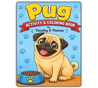 The Pug Activity and Coloring Book By Timothy D. Thomas 48 Pages | Single-Sided Pages