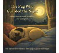 The Pug Who Guarded the Night: A gentle bedtime story about warmth, breathing, and feeling safe