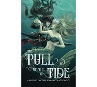 The Pull of the Tide: A Sapphic Fantasy Romance Anthology (Sunset Wave Sapphic Anthologies)