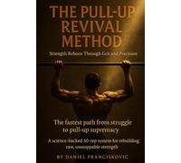 THE PULL-UP REVIVAL METHOD: A Science-Based 50-Rep System to Build Pull-Up Strength and Control