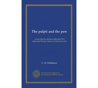 The pulpit and the pew: Lyman Beecher lectures delivered 1913 before the Divinity School of Yale University