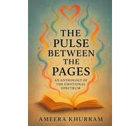 The Pulse Between the Pages: An Anthology of the Emotional Spectrum