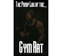 The Pump Log of the Gym Rat: A 60 Day Guided Journal for Daily Reflection, Thoughts and Vibes