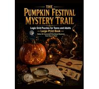 The Pumpkin Festival Mystery Trail: Logic Grid Puzzles for Teens and Adults - Large-Print Book (Grand Adventures in Logic: Large-Print Puzzle Series)