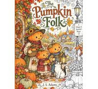 The Pumpkin Folk: A Cozy Autumn Coloring Book of Little Pumpkin People & Their Enchanted Village