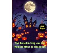 The Pumpkin King and the Magical Night of Halloween