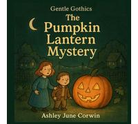 The Pumpkin Lantern Mystery: A Gentle Gothics Story for Kids