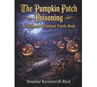 The Pumpkin Patch Poisoning: A Halloween Whodunit Puzzle Book: 30 Immersive Detective Logic Challenges, Cryptograms, and Mystery Games to Solve the ... (The Halloween Armchair Sleuth Collection)