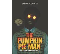 The Pumpkin Pie Man: 19 Terrifying Tales of Horror and the Supernatural (Nightmare Fuel)