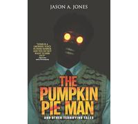 The Pumpkin Pie Man: 19 Terrifying Tales of Horror and the Supernatural (Nightmare Fuel)
