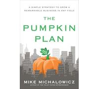 The Pumpkin Plan: A Simple Strategy to Grow a Remarkable Business in Any Field (Entrepreneurship Simplified)