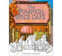 The Pumpkin Spice Café Coloring Book: The official Pumpkin Spice Café coloring book for adults and teens featuring cozy hygge scenes for relaxation and fun: Book 1 (Dream Harbor)