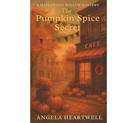 The Pumpkin Spice Secret: A Maplewood Hollow Mystery