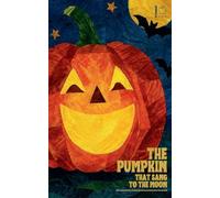 The Pumpkin That Sang to the Moon And Other Bilingual Spanish-English Halloween Stories for Children