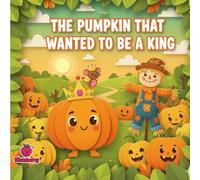 The Pumpkin That Wanted to Be a King (The 100 Book Kids Collection)
