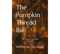 The Pumpkin Thread Ball: The Growler Girl Series - Book VIII