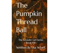 The Pumpkin Thread Ball: The Growler Girl Series - Book VIII