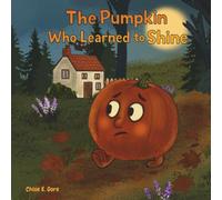 The Pumpkin Who Learned to Shine: A Halloween Book for Kids: A Not-So-Spooky Halloween Rhyming Story for Children - A Cozy Pumpkin Picture Book About Courage, Friendship, and Fall Magic