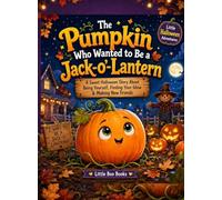 The Pumpkin Who Wanted to Be a Jack-o'-Lantern: A Sweet Halloween Story About Being Yourself, Finding Your Glow & Making New Friends: 1 (Little Halloween Adventures)