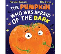The Pumpkin Who was Afraid of the Dark