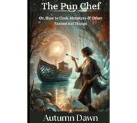 THE PUN CHEF Or, How to Cook Monsters and Other Fantastical Things (Pun Farmer)