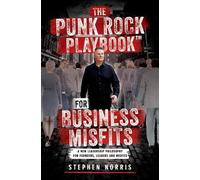The Punk Rock Playbook for Business Misfits: A New Leadership Philosophy for Founders, Leaders and Misfits